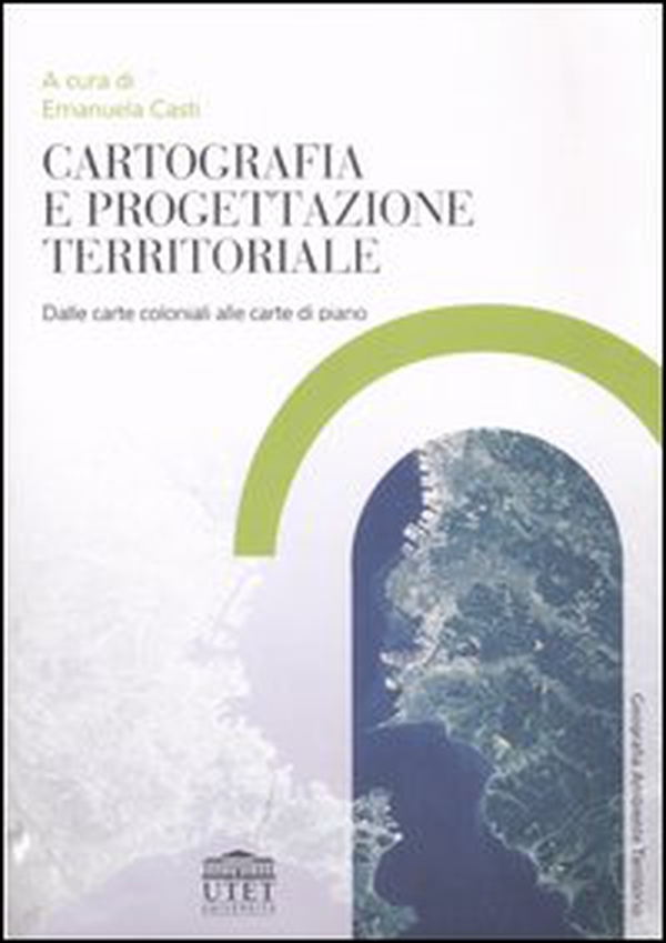 Cartografia e progettazione territoriale. Dalle carte coloniali alle carte di piano - Librerie.coop Cartografia e progettazione territoriale. Dalle carte coloniali alle carte di piano - Librerie.coop