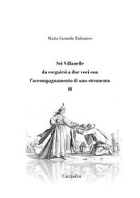 Sei Villanelle da eseguirsi a due voci con l'accompagnamento di uno strumento - Vol. 2 - Librerie.coop