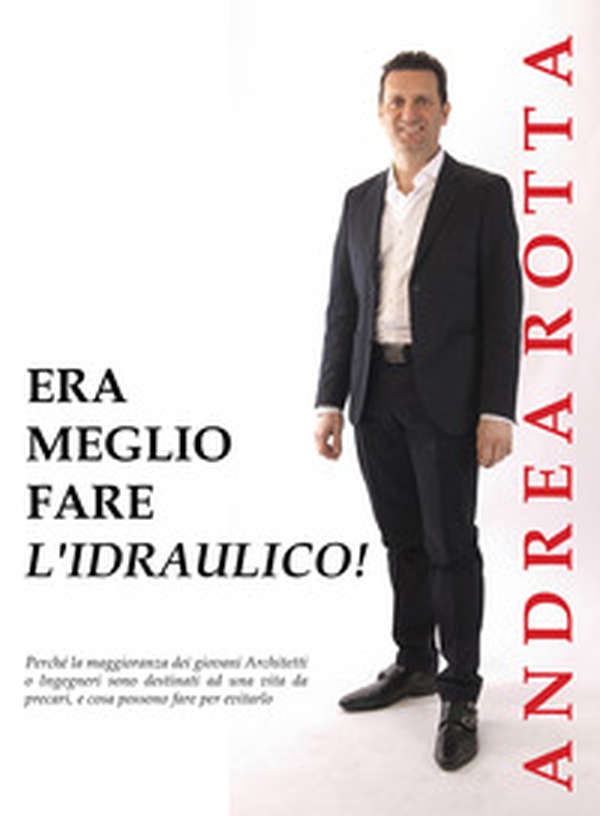 Era meglio fare l'idraulico! Perché la maggioranza dei giovani architetti e ingegneri sono destinati ad una vita da precari, e cosa possono fare per evitarlo - Librerie.coop Era meglio fare l'idraulico! Perché la maggioranza dei giovani architetti e ingegneri sono destinati ad una vita da precari, e cosa possono fare per evitarlo - Librerie.coop