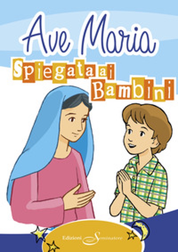 Ave Maria spiegata ai bambini - Librerie.coop Ave Maria spiegata ai bambini - Librerie.coop