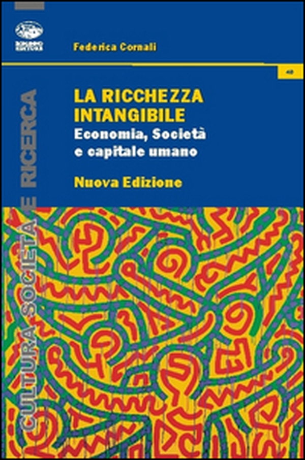 La ricchezza intangibile. Economia, società e capitale umano nell'Italia contemporanea - Librerie.coop La ricchezza intangibile. Economia, società e capitale umano nell'Italia contemporanea - Librerie.coop