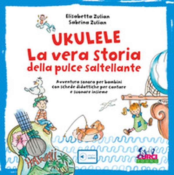 Ukulele. La vera storia della pulce saltellante. Avventura sonora per bambini con schede didattiche per cantare e suonare insieme - Librerie.coop Ukulele. La vera storia della pulce saltellante. Avventura sonora per bambini con schede didattiche per cantare e suonare insieme - Librerie.coop