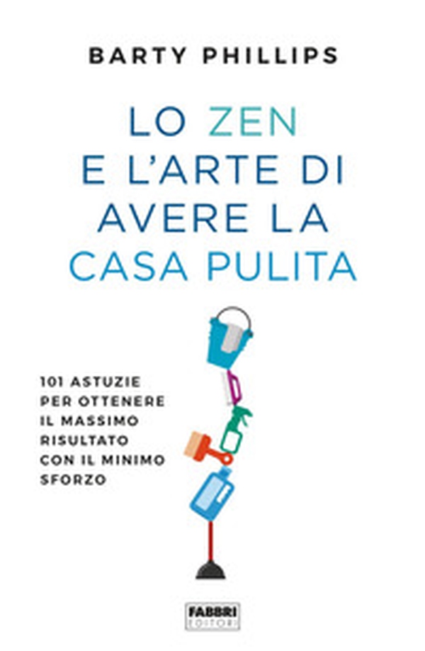 Lo zen e l'arte di avere la casa pulita. 101 astuzie per ottenere il massimo risultato con il minimo sforzo - Librerie.coop Lo zen e l'arte di avere la casa pulita. 101 astuzie per ottenere il massimo risultato con il minimo sforzo - Librerie.coop