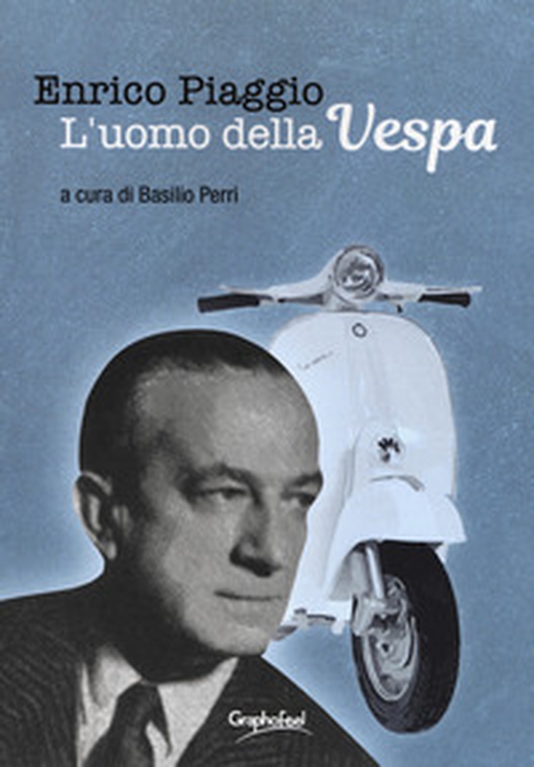 Enrico Piaggio. L'uomo della Vespa - Librerie.coop Enrico Piaggio. L'uomo della Vespa - Librerie.coop
