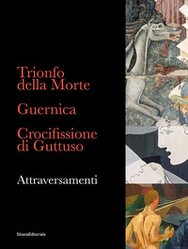 Trionfo della Morte. Guernica. Crocifissione di Guttuso. Attraversamenti. Ediz. italiana e inglese - Librerie.coop Trionfo della Morte. Guernica. Crocifissione di Guttuso. Attraversamenti. Ediz. italiana e inglese - Librerie.coop
