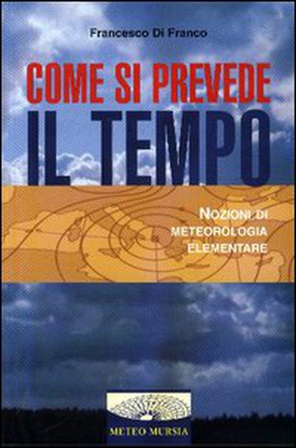 Come si prevede il tempo. Nozioni di meteorologia elementare - Librerie.coop Come si prevede il tempo. Nozioni di meteorologia elementare - Librerie.coop