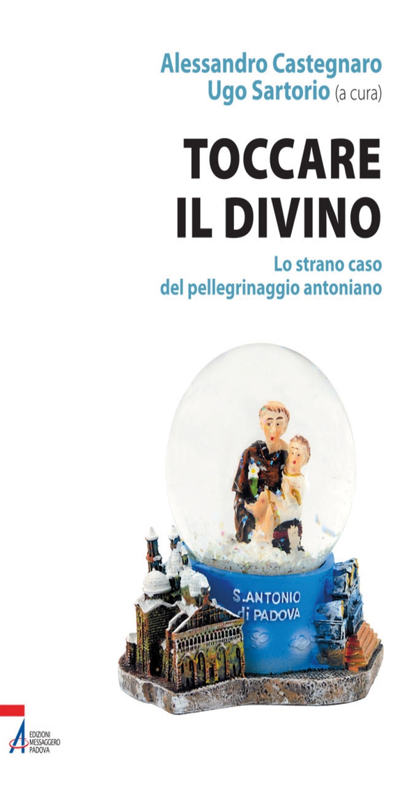 Toccare il divino. Lo strano caso del pellegrinaggio antoniano - Librerie.coop Toccare il divino. Lo strano caso del pellegrinaggio antoniano - Librerie.coop