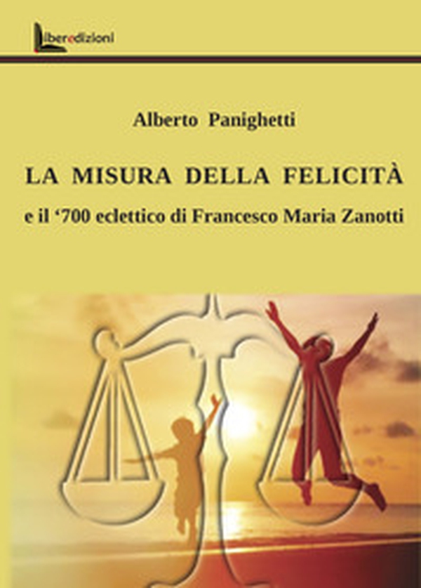 La misura della felicità. Il '700 eclettico di Francesco Maria Zanotti - Librerie.coop La misura della felicità. Il '700 eclettico di Francesco Maria Zanotti - Librerie.coop