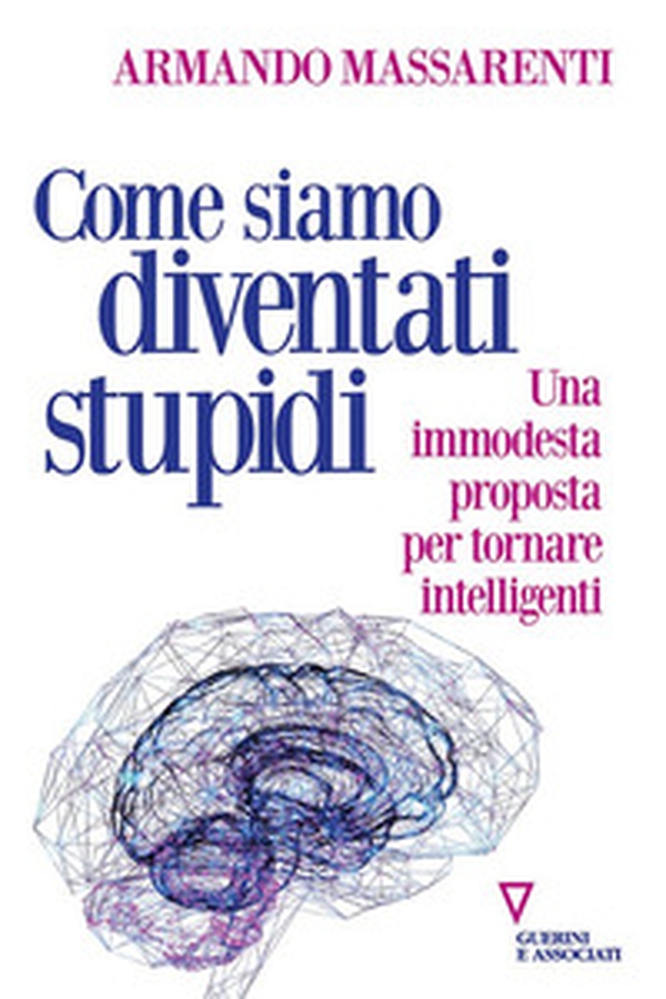 Come siamo diventati stupidi. Una immodesta proposta per tornare intelligenti - Librerie.coop Come siamo diventati stupidi. Una immodesta proposta per tornare intelligenti - Librerie.coop