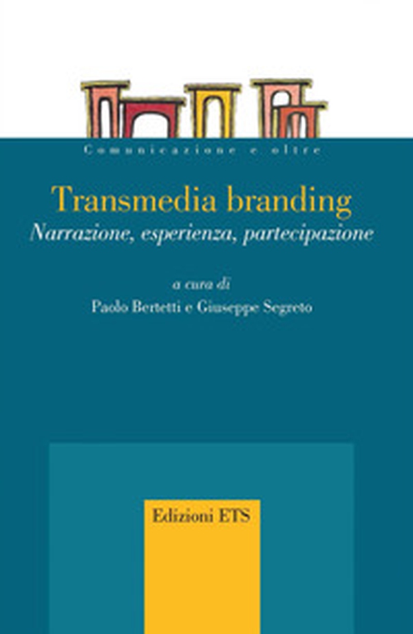 Transmedia branding. Narrazione, esperienza, partecipazione - Librerie.coop Transmedia branding. Narrazione, esperienza, partecipazione - Librerie.coop
