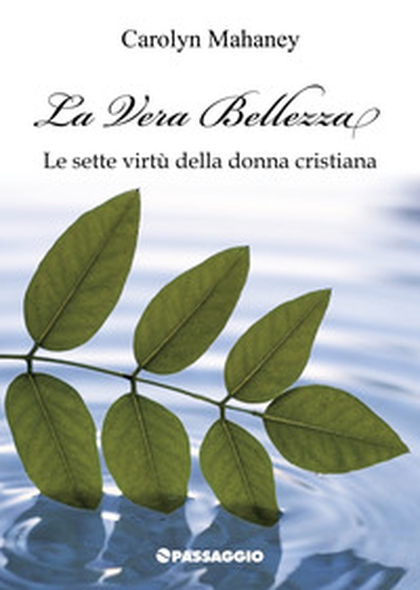 La vera bellezza. Le sette virtù della donna cristiana - Librerie.coop La vera bellezza. Le sette virtù della donna cristiana - Librerie.coop