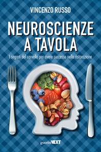 Neuroscienze a tavola. I segreti del cervello per avere successo nella ristorazione - Librerie.coop