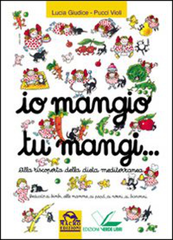 Io mangio tu mangi. Alla riscoperta della dieta mediterranea - Librerie.coop Io mangio tu mangi. Alla riscoperta della dieta mediterranea - Librerie.coop