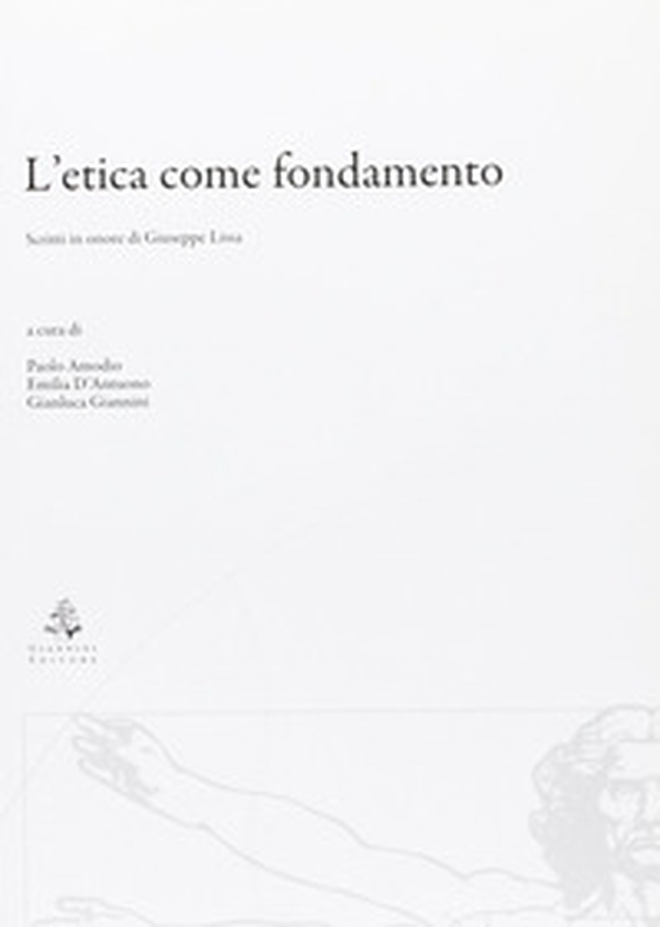L'etica come fondamento. Scritti in onore di Giuseppe Lissa - Librerie.coop L'etica come fondamento. Scritti in onore di Giuseppe Lissa - Librerie.coop