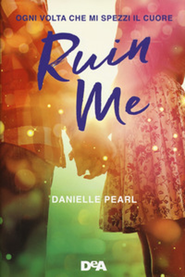 Ruin me. Ogni volta che mi spezzi il cuore - Librerie.coop Ruin me. Ogni volta che mi spezzi il cuore - Librerie.coop