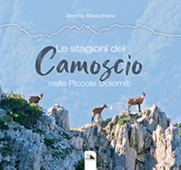 Le stagioni del camoscio nelle piccole Dolomiti - Librerie.coop Le stagioni del camoscio nelle piccole Dolomiti - Librerie.coop
