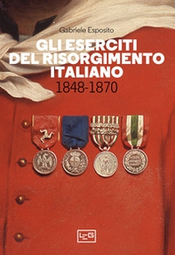 Gli eserciti del Risorgimento italiano 1848-1870 - Librerie.coop
