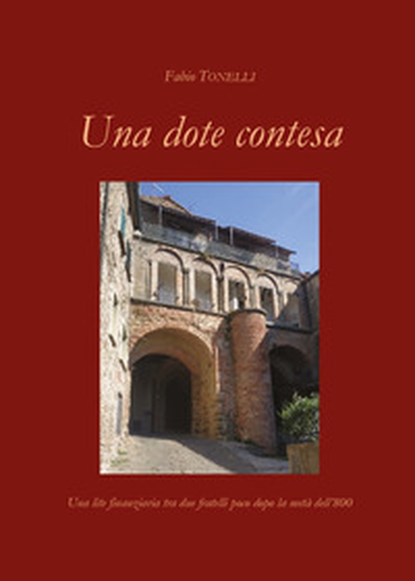 Una dote contesa. Una lite finanziaria tra due fratelli poco dopo la metà dell'800 - Librerie.coop Una dote contesa. Una lite finanziaria tra due fratelli poco dopo la metà dell'800 - Librerie.coop