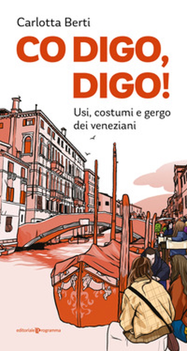 Co digo, digo! Usi, costumi e gergo dei veneziani - Librerie.coop Co digo, digo! Usi, costumi e gergo dei veneziani - Librerie.coop