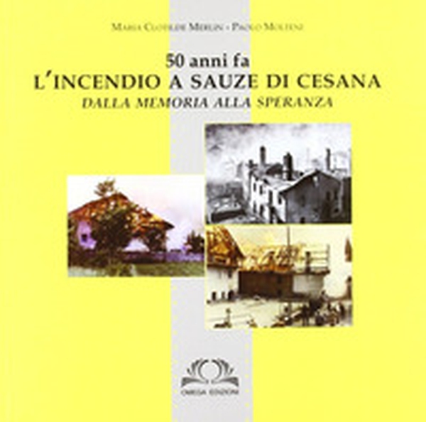 L'incendio a Sauze di Cesana. Dalla memoria alla speranza - Librerie.coop L'incendio a Sauze di Cesana. Dalla memoria alla speranza - Librerie.coop