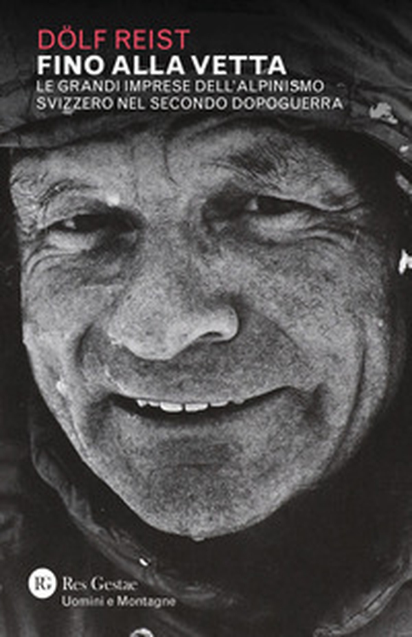 Fino alla vetta. Le grandi imprese dell'alpinismo svizzero nel secondo dopoguerra - Librerie.coop Fino alla vetta. Le grandi imprese dell'alpinismo svizzero nel secondo dopoguerra - Librerie.coop