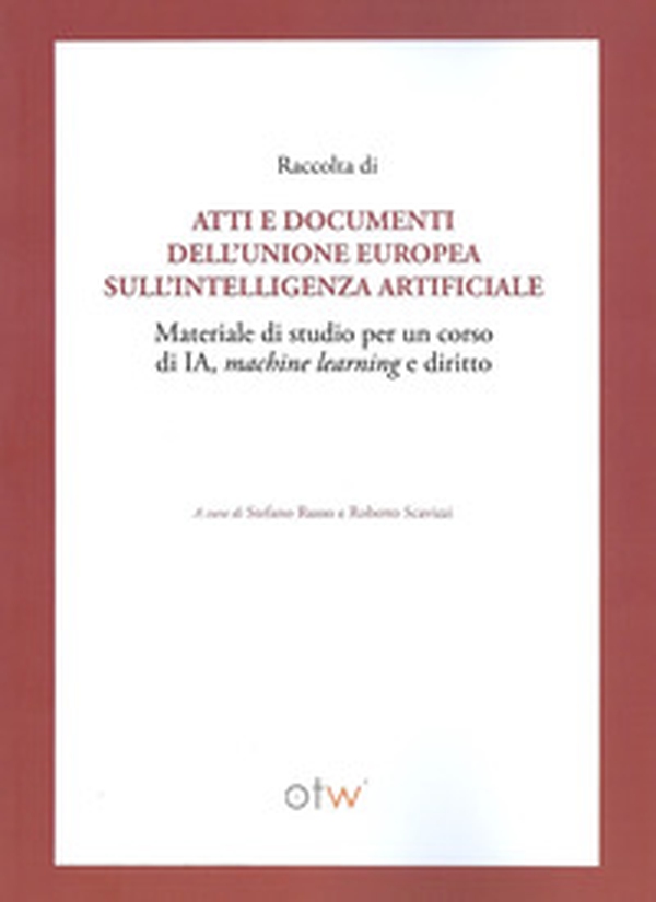 Raccolta di atti e documenti dell'Unione Europea sull'intelligenza artificiale. Materiale di studio per un corso di IA, machine learning e diritto - Librerie.coop Raccolta di atti e documenti dell'Unione Europea sull'intelligenza artificiale. Materiale di studio per un corso di IA, machine learning e diritto - Librerie.coop