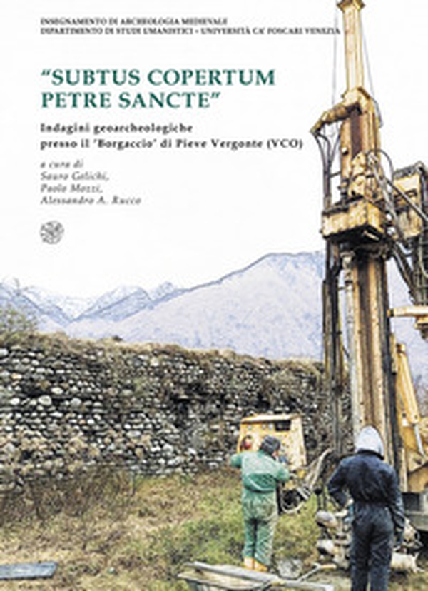 «Subtus copertum Petre Sancte». Indagini geoarcheologiche presso il 'Borgaccio' di Pieve Vergonte (VCO). Ediz. italiana e inglese - Librerie.coop «Subtus copertum Petre Sancte». Indagini geoarcheologiche presso il 'Borgaccio' di Pieve Vergonte (VCO). Ediz. italiana e inglese - Librerie.coop