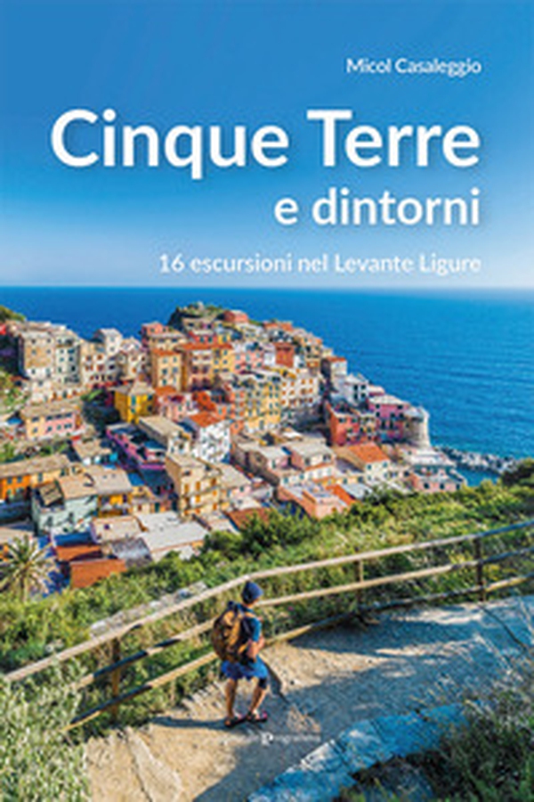 Cinque terre e dintorni. 16 escursioni nel Levante Ligure - Librerie.coop Cinque terre e dintorni. 16 escursioni nel Levante Ligure - Librerie.coop