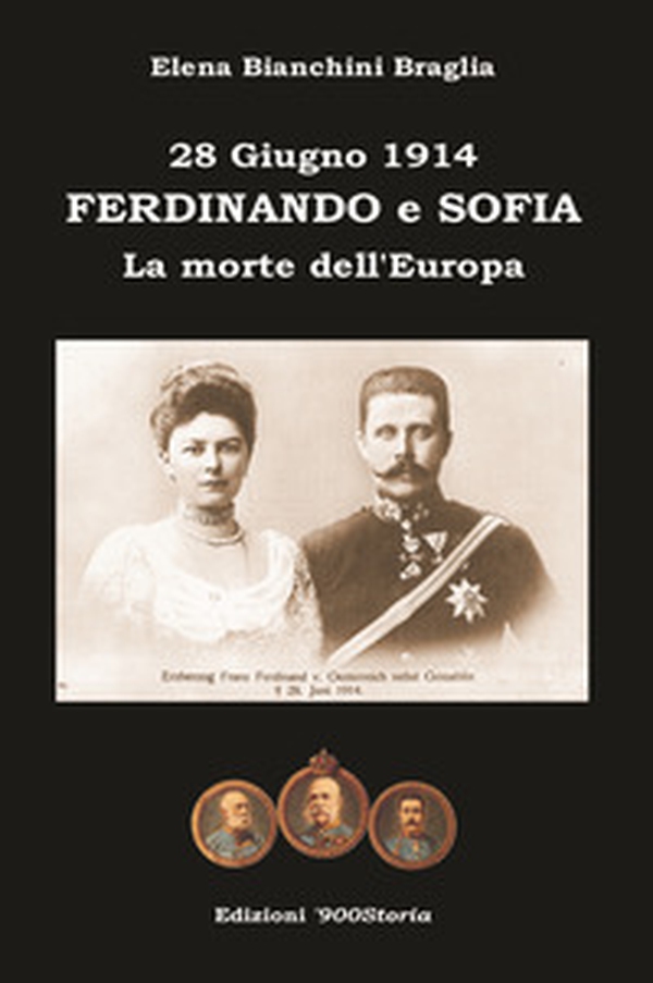 Ferdinando e Sofia. 28 giugno 1914. La morte dell'Europa - Librerie.coop Ferdinando e Sofia. 28 giugno 1914. La morte dell'Europa - Librerie.coop