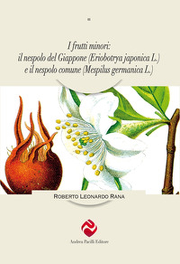 I frutti minori: il nespolo del Giappone (Eriobotrya japonica L.) e il nespolo comune (Mespilus germanica L.) - Librerie.coop I frutti minori: il nespolo del Giappone (Eriobotrya japonica L.) e il nespolo comune (Mespilus germanica L.) - Librerie.coop