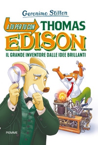 A tu per tu con Thomas Edison. Il grande inventore dalle idee brillanti - Librerie.coop