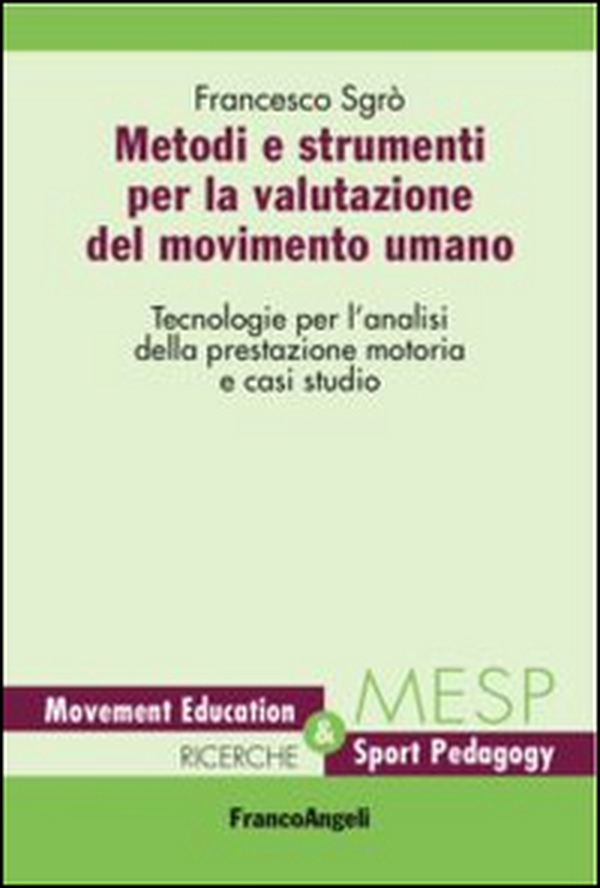 Metodi e strumenti per la valutazione del movimento umano. Tecnologie per l'analisi della prestazione motoria e casi studio - Librerie.coop Metodi e strumenti per la valutazione del movimento umano. Tecnologie per l'analisi della prestazione motoria e casi studio - Librerie.coop
