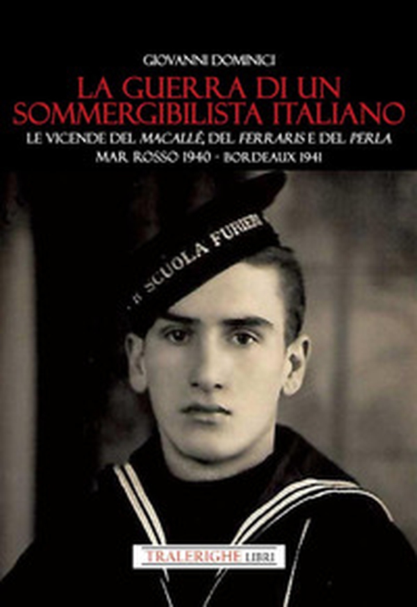 La guerra di un sommergibilista italiano. Le vicende del Macallè, del Ferraris e del Perla. Mar Rosso 1940 - Bordeaux 1941 - Librerie.coop La guerra di un sommergibilista italiano. Le vicende del Macallè, del Ferraris e del Perla. Mar Rosso 1940 - Bordeaux 1941 - Librerie.coop