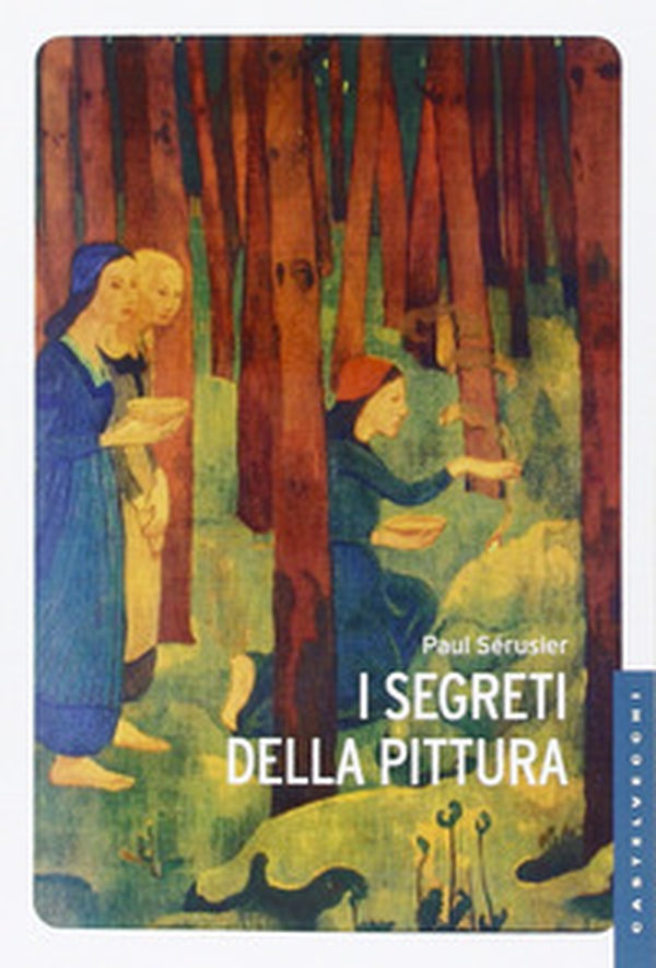 I segreti della pittura seguito da «Vita e opere di Paul Sérusier» di Maurice Denis - Librerie.coop I segreti della pittura seguito da «Vita e opere di Paul Sérusier» di Maurice Denis - Librerie.coop