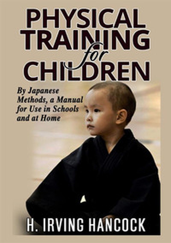 Physical training for children. By Japanese methods: a manual for use in schools and at home - Librerie.coop Physical training for children. By Japanese methods: a manual for use in schools and at home - Librerie.coop