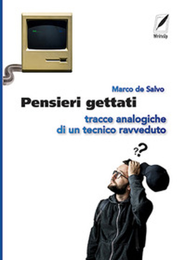Pensieri gettati. Tracce analogiche di un tecnico ravveduto - Librerie.coop Pensieri gettati. Tracce analogiche di un tecnico ravveduto - Librerie.coop