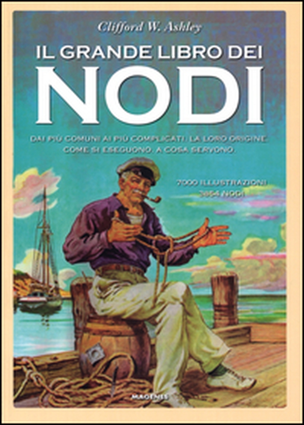 Il grande libro dei nodi. Dai più comuni ai più complicati. La loro origine. Come si eseguono. A cosa servono - Librerie.coop Il grande libro dei nodi. Dai più comuni ai più complicati. La loro origine. Come si eseguono. A cosa servono - Librerie.coop