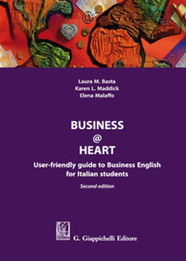 Business@heart. User-friendly guide to business english for italian students - Librerie.coop Business@heart. User-friendly guide to business english for italian students - Librerie.coop