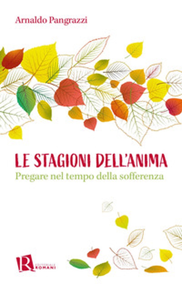 Le stagioni dell'anima. Pregare nel tempo della sofferenza - Librerie.coop Le stagioni dell'anima. Pregare nel tempo della sofferenza - Librerie.coop