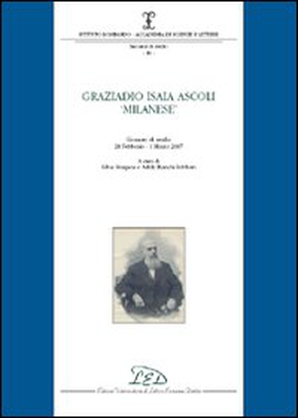Graziadio Isaia Ascoli «milanese». Giornata di studio (28 febbraio-1 marzo 2007) - Librerie.coop Graziadio Isaia Ascoli «milanese». Giornata di studio (28 febbraio-1 marzo 2007) - Librerie.coop