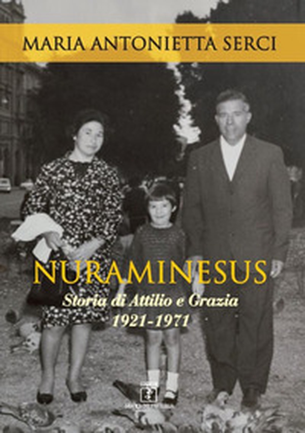 Nuraminesus. Storia di Attilio e Grazia 1921-1971 - Librerie.coop Nuraminesus. Storia di Attilio e Grazia 1921-1971 - Librerie.coop