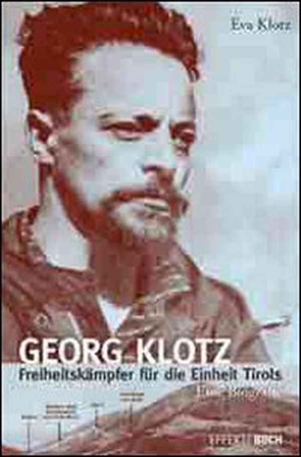 Georg Klotz. Freiheitskämpfer für die Einheit Tirols - Librerie.coop Georg Klotz. Freiheitskämpfer für die Einheit Tirols - Librerie.coop