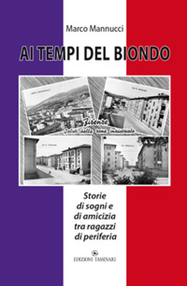 Ai tempi del biondo. Storie di sogni e di amicizia tra ragazzi di periferia - Librerie.coop Ai tempi del biondo. Storie di sogni e di amicizia tra ragazzi di periferia - Librerie.coop