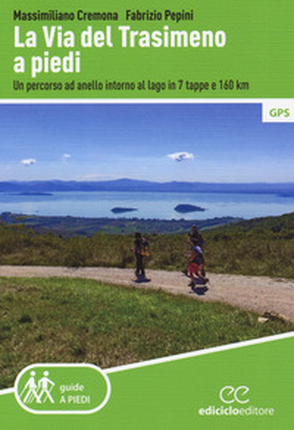 La Via del Trasimeno a piedi. Un percorso ad anello intorno al lago in 7 tappe e 160 Km - Librerie.coop La Via del Trasimeno a piedi. Un percorso ad anello intorno al lago in 7 tappe e 160 Km - Librerie.coop