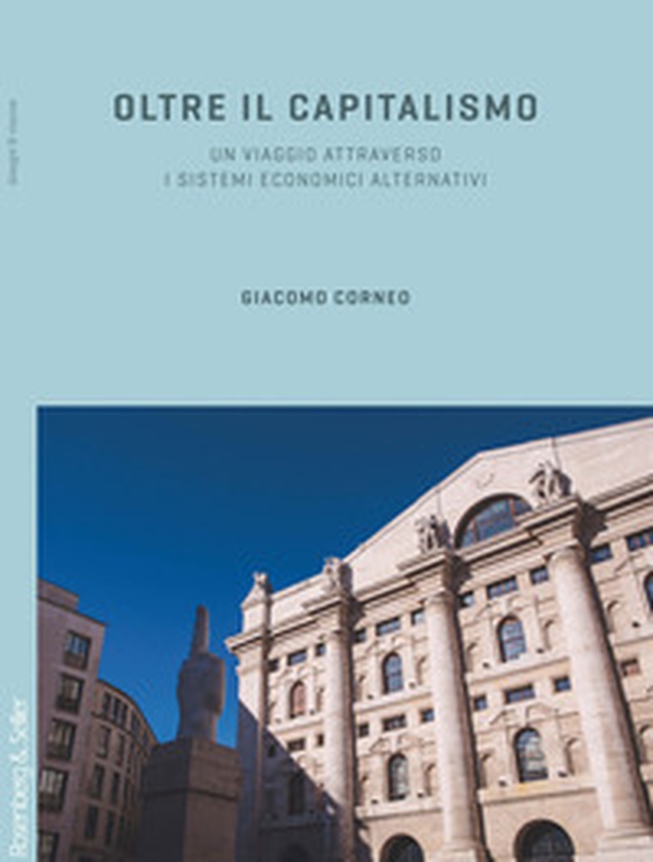 Oltre il capitalismo. Un viaggio attraverso i sistemi economici alternativi - Librerie.coop Oltre il capitalismo. Un viaggio attraverso i sistemi economici alternativi - Librerie.coop