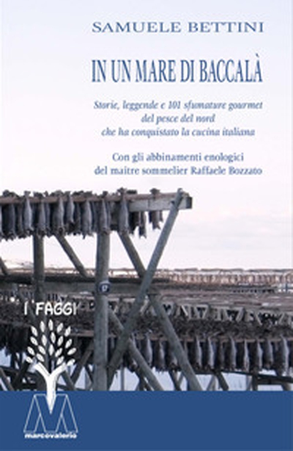 In un mare di baccalà. Storie, leggende e 101 sfumature gourmet del pesce del nord che ha conquistato la cucina italiana - Librerie.coop In un mare di baccalà. Storie, leggende e 101 sfumature gourmet del pesce del nord che ha conquistato la cucina italiana - Librerie.coop