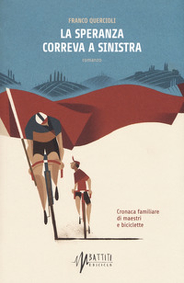 La speranza correva a sinistra. Cronaca familiare di maestri e biciclette - Librerie.coop La speranza correva a sinistra. Cronaca familiare di maestri e biciclette - Librerie.coop