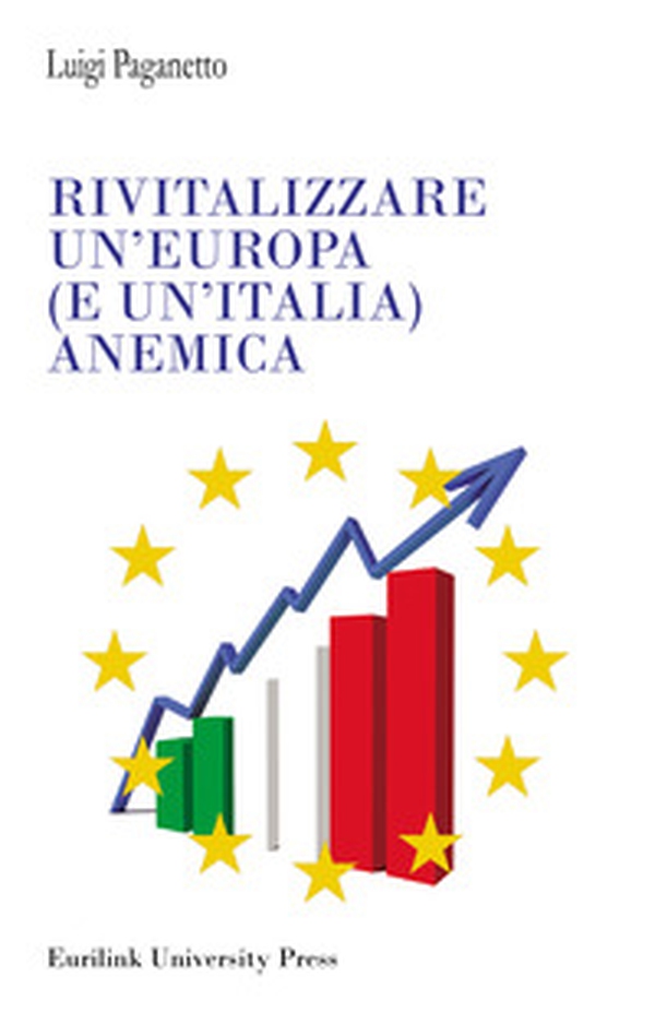 Rivitalizzare un'Europa (e un'Italia) anemica - Librerie.coop Rivitalizzare un'Europa (e un'Italia) anemica - Librerie.coop