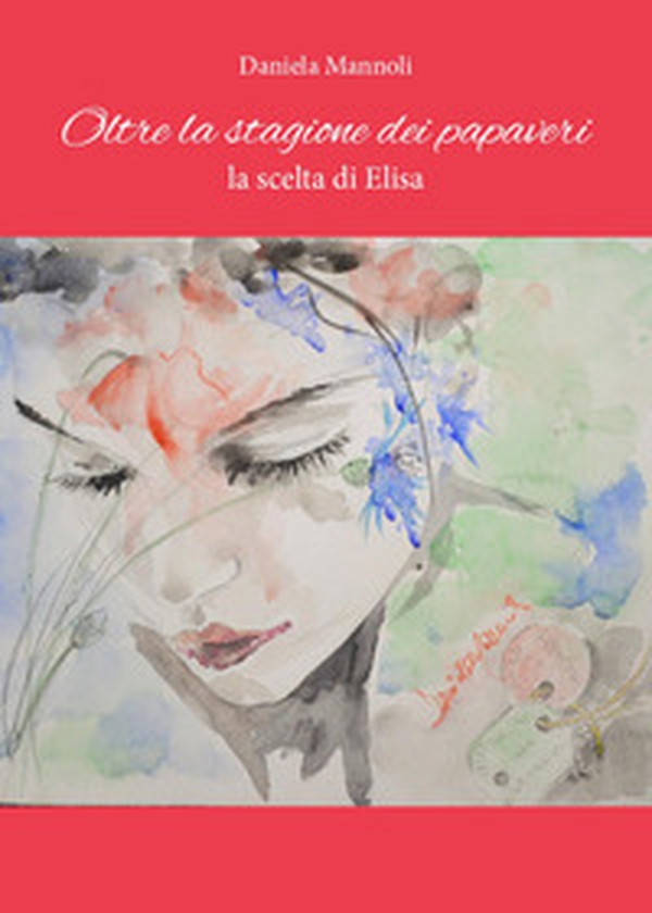 Oltre la stagione dei papaveri. La scelta di Elisa - Librerie.coop Oltre la stagione dei papaveri. La scelta di Elisa - Librerie.coop