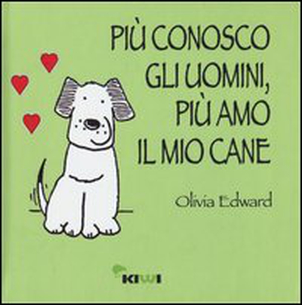 Più conosco gli uomini, più amo il mio cane - Librerie.coop Più conosco gli uomini, più amo il mio cane - Librerie.coop